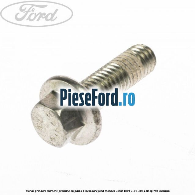Surub prindere rulment presiune cu pasta blocatoare Ford Mondeo 1993-1996 1.8 i 16V 112 cp RKB benzina