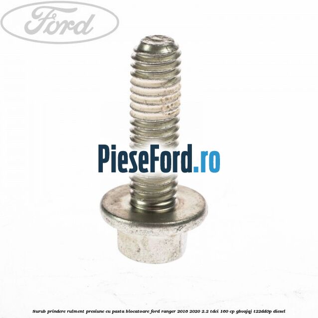 Surub prindere rulment presiune cu pasta blocatoare Ford Ranger 2016-2020 2.2 TDCi 160 cp GBVAJQJ, T22DD0P diesel