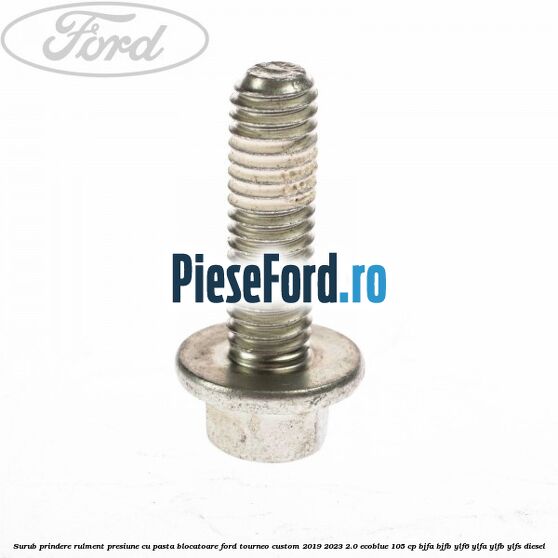 Surub prindere rulment presiune cu pasta blocatoare Ford Tourneo Custom 2019-2023 2.0 EcoBlue 105 cp BJFA, BJFB, YLF6, YLFA, YLFB, YLFS diesel