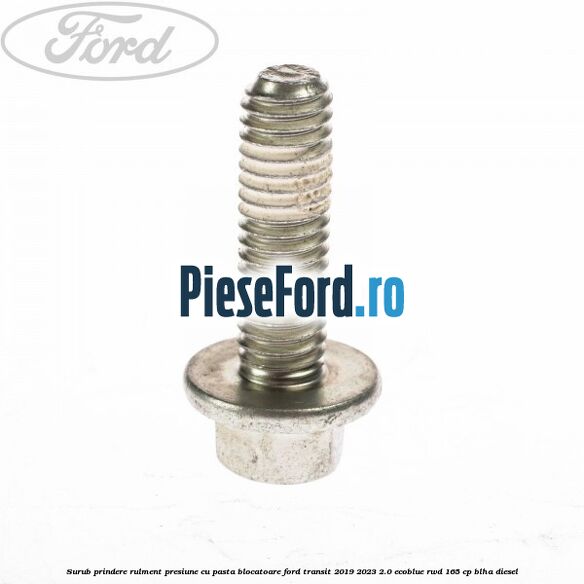Surub prindere rulment presiune cu pasta blocatoare Ford Transit 2019-2023 2.0 EcoBlue RWD 165 cp Surub prindere rulment presiune cu pasta blocatoare Ford Transit 2019-2023 2.0 EcoBlue RWD 165 cp BLHA diesel