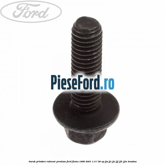 Surub prindere rulment presiune Ford Fiesta 1996-2001 1.3 i 50 cp JJA, JJC, JJE, JJJ, JJK, JJM benzina