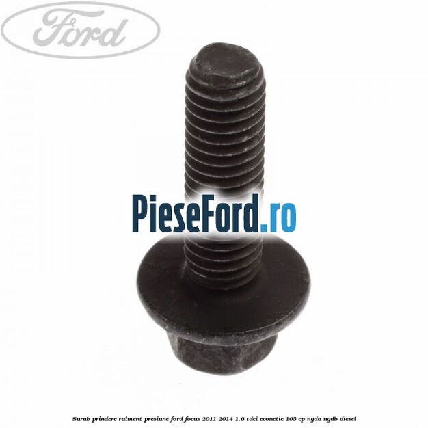 Surub prindere rulment presiune Ford Focus 2011-2014 1.6 TDCi ECOnetic 105 cp NGDA, NGDB diesel