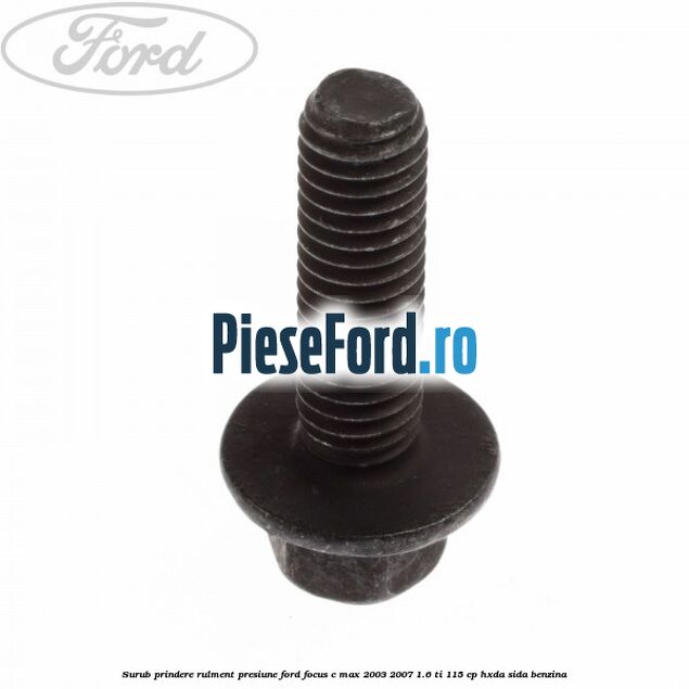 Surub prindere rulment presiune Ford Focus C-Max 2003-2007 1.6 Ti 115 cp HXDA, SIDA benzina