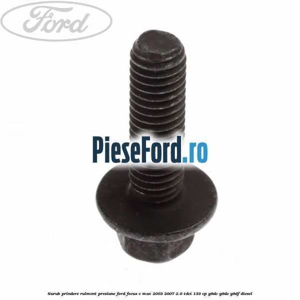 Surub prindere rulment presiune Ford Focus C-Max 2003-2007 2.0 TDCi 133 cp G6DC, G6DE, G6DF diesel