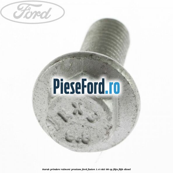Surub prindere rulment presiune Ford Fusion 1.4 TDCi 68 cp F6JA, F6JB diesel