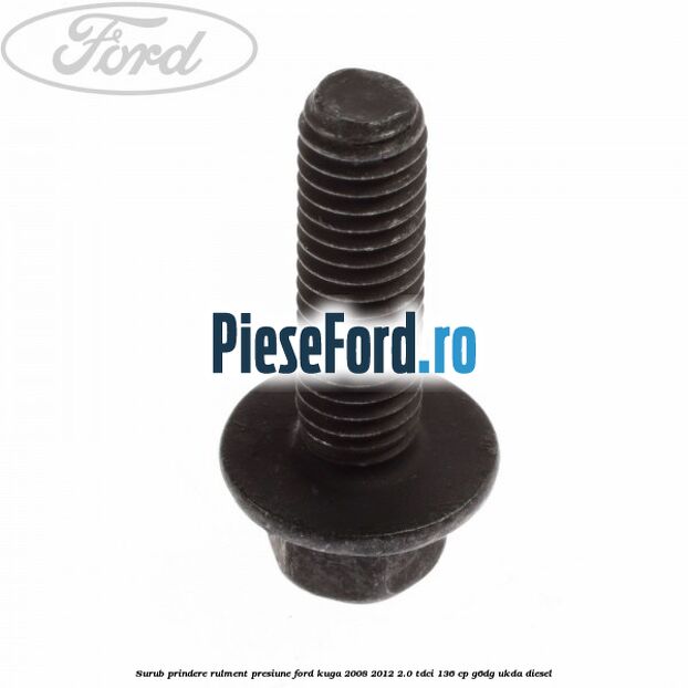 Surub prindere rulment presiune Ford Kuga 2008-2012 2.0 TDCi 136 cp G6DG, UKDA diesel