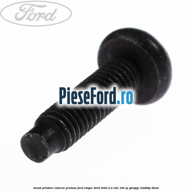 Surub prindere rulment presiune Ford Ranger 2016-2020 2.2 TDCi 160 cp GBVAJQJ, T22DD0P diesel
