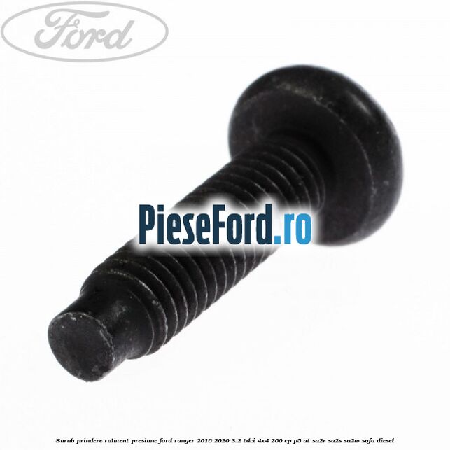 Surub prindere rulment presiune Ford Ranger 2016-2020 3.2 TDCi 4x4 200 cp Surub prindere rulment presiune Ford Ranger 2016-2020 3.2 TDCi 4x4 200 cp P5-AT, SA2R, SA2S, SA2W, SAFA diesel