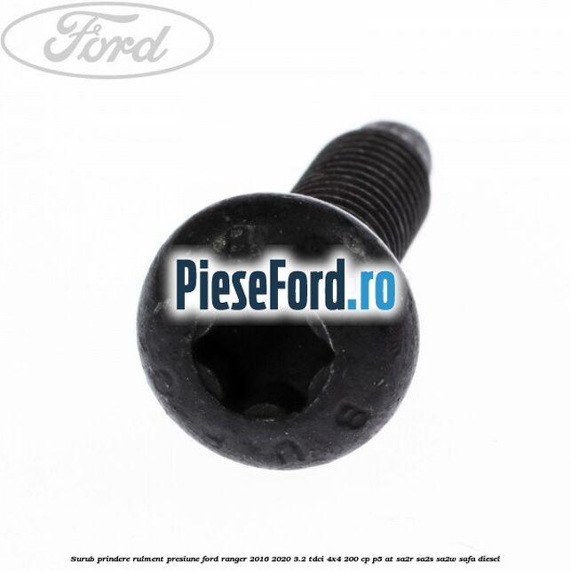 Surub prindere rulment presiune Ford Ranger 2016-2020 3.2 TDCi 4x4 200 cp Surub prindere rulment presiune Ford Ranger 2016-2020 3.2 TDCi 4x4 200 cp P5-AT, SA2R, SA2S, SA2W, SAFA diesel