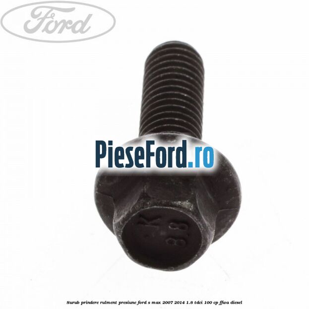 Surub prindere rulment presiune Ford S-Max 2007-2014 1.8 TDCi 100 cp FFWA diesel