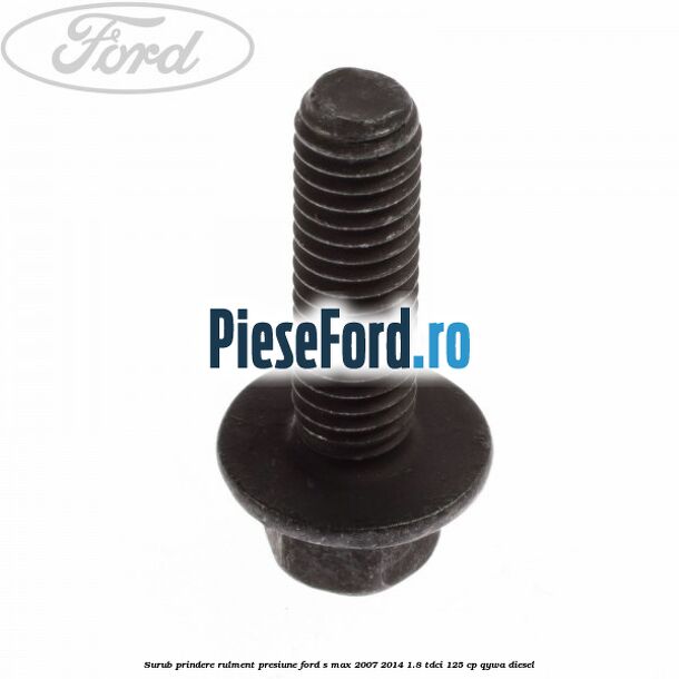 Surub prindere rulment presiune Ford S-Max 2007-2014 1.8 TDCi 125 cp QYWA diesel