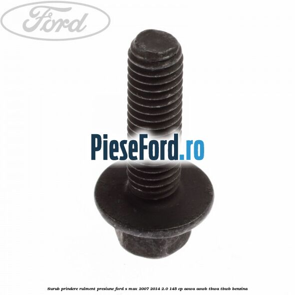 Surub prindere rulment presiune Ford S-Max 2007-2014 2.0 145 cp AOWA, AOWB, TBWA, TBWB benzina