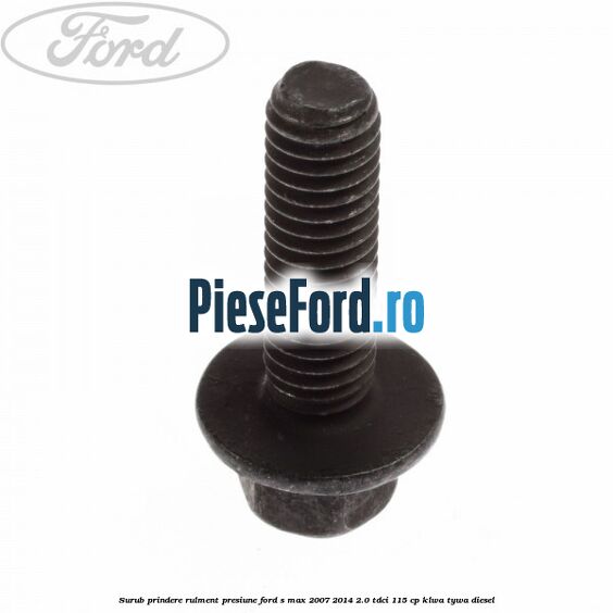 Surub prindere rulment presiune Ford S-Max 2007-2014 2.0 TDCi 115 cp KLWA, TYWA diesel