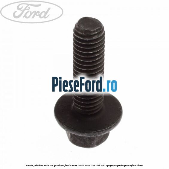 Surub prindere rulment presiune Ford S-Max 2007-2014 2.0 TDCi 140 cp Surub prindere rulment presiune Ford S-Max 2007-2014 2.0 TDCi 140 cp QXWA, QXWB, QXWC, UFWA diesel
