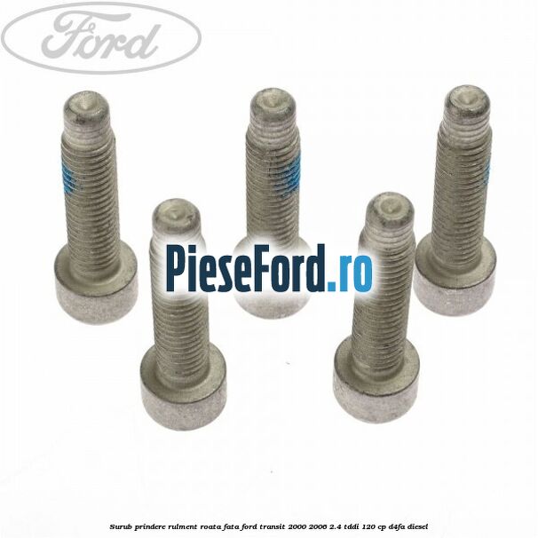 Surub prindere rulment roata fata Ford Transit 2000-2006 2.4 TDdi 120 cp Surub prindere rulment roata fata Ford Transit 2000-2006 2.4 TDdi 120 cp D4FA diesel