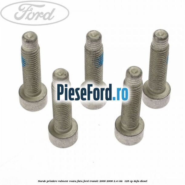 Surub prindere rulment roata fata Ford Transit 2000-2006 2.4 TDE  125 cp DOFA diesel