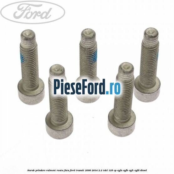 Surub prindere rulment roata fata Ford Transit 2006-2014 2.2 TDCi 125 cp CYFA, CYFB, CYFC, CYFD diesel