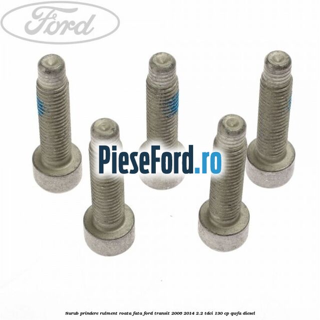 Surub prindere rulment roata fata Ford Transit 2006-2014 2.2 TDCi 130 cp QWFA diesel