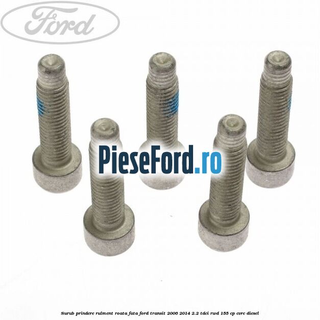 Surub prindere rulment roata fata Ford Transit 2006-2014 2.2 TDCi RWD 155 cp CVRC diesel