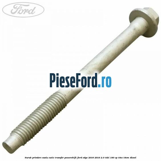 Surub prindere sasiu cutie transfer Powershift Ford Edge 2016-2018 2.0 TDCi 180 cp T8CC, T8CM diesel