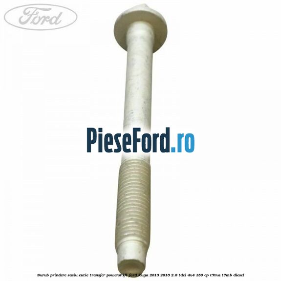Surub prindere sasiu cutie transfer Powershift Ford Kuga 2013-2016 2.0 TDCi 4x4 150 cp Surub prindere sasiu cutie transfer Powershift Ford Kuga 2013-2016 2.0 TDCi 4x4 150 cp T7MA, T7MB diesel