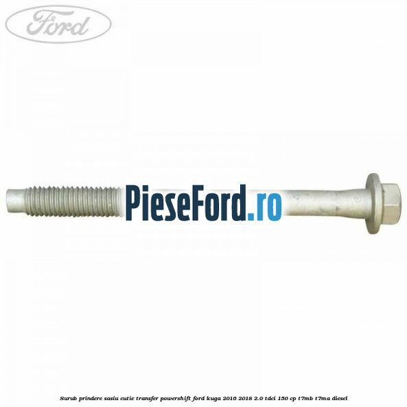 Surub prindere sasiu cutie transfer Powershift Ford Kuga 2016-2018 2.0 TDCi 150 cp T7MB, T7MA diesel