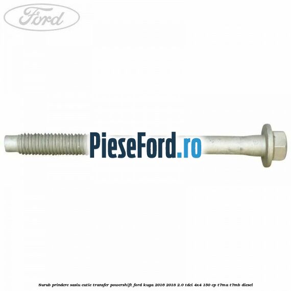 Surub prindere sasiu cutie transfer Powershift Ford Kuga 2016-2018 2.0 TDCi 4x4 150 cp T7MA, T7MB diesel