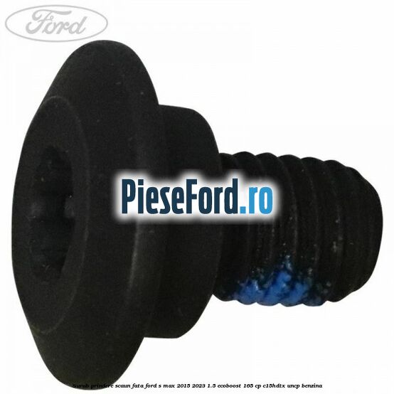 Surub prindere scaun fata Ford S-Max 2015-2023 1.5 EcoBoost 165 cp C15HDTX, UNCP benzina