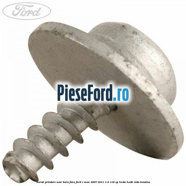 Surub prindere scut bara fata Ford C-Max 2007-2011 1.6 116 cp HXDA, HXDB, SIDA benzina