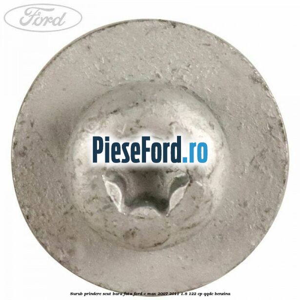 Surub prindere scut bara fata Ford C-Max 2007-2011 1.8 122 cp QQDC benzina