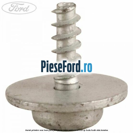 Surub prindere scut bara fata Ford Focus 2004-2007 1.6 Ti 115 cp HXDA, HXDB, SIDA benzina