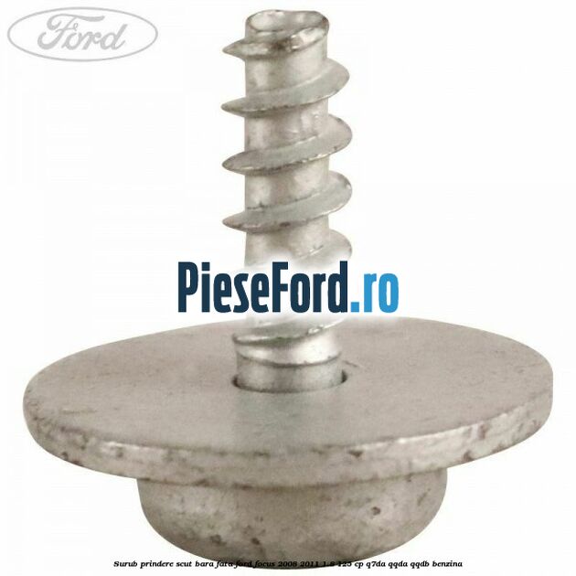 Surub prindere scut bara fata Ford Focus 2008-2011 1.8 125 cp Q7DA, QQDA, QQDB benzina