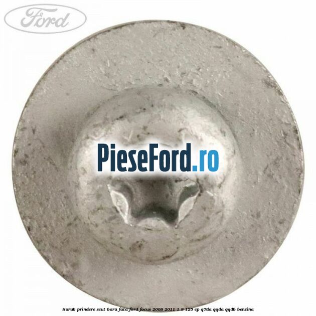 Surub prindere scut bara fata Ford Focus 2008-2011 1.8 125 cp Q7DA, QQDA, QQDB benzina