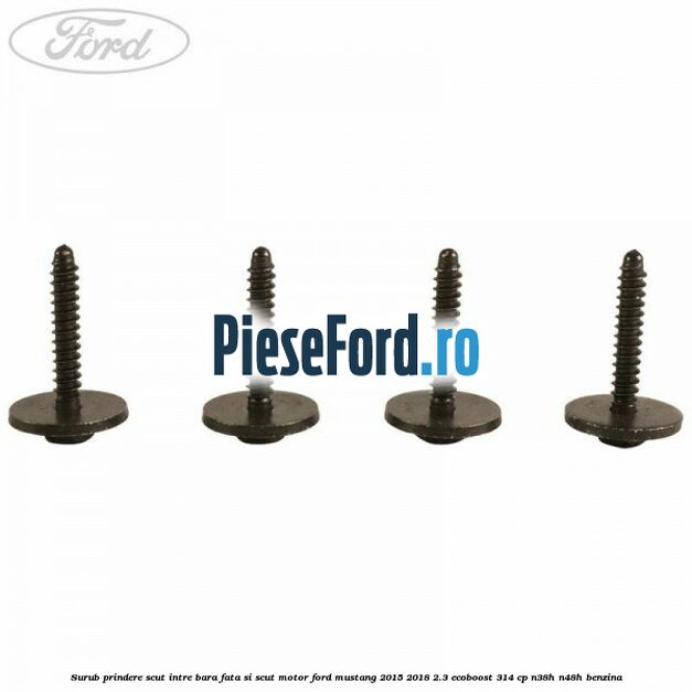 Surub prindere scut intre bara fata si scut motor Ford Mustang 2015-2018 2.3 EcoBoost 314 cp Surub prindere scut intre bara fata si scut motor Ford Mustang 2015-2018 2.3 EcoBoost 314 cp N38H, N48H benzina