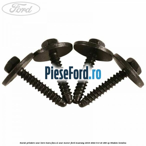 Surub prindere scut intre bara fata si scut motor Ford Mustang 2018-2022 5.0 V8 450 cp 50SDEM benzina