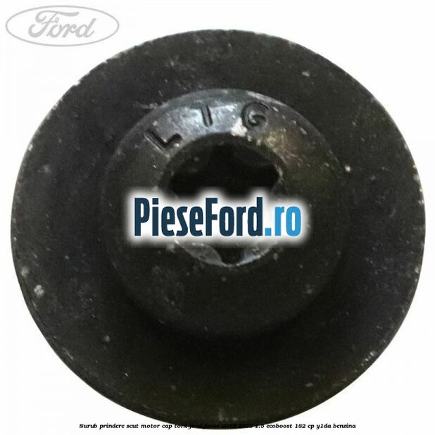 Surub prindere scut motor cap torx Ford Focus 2019-2023 1.5 EcoBoost 182 cp Y1DA benzina
