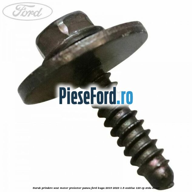 Surub prindere scut motor, proiector, panou Ford Kuga 2019-2023 1.5 EcoBlue 120 cp ZTDA diesel
