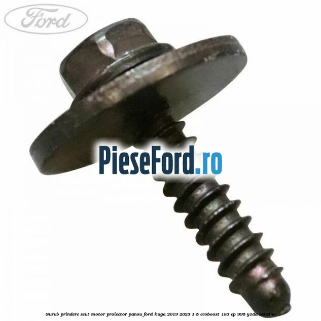 Surub prindere scut motor, proiector, panou Ford Kuga 2019-2023 1.5 EcoBoost 183 cp 996, Y1DA benzina