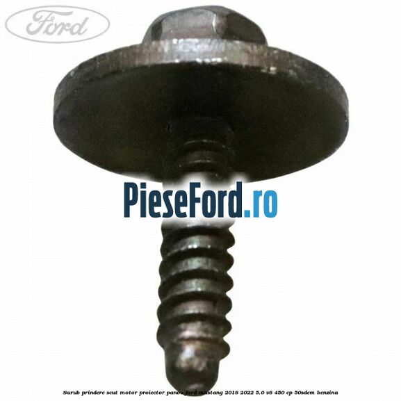 Surub prindere scut motor, proiector, panou Ford Mustang 2018-2022 5.0 V8 450 cp 50SDEM benzina