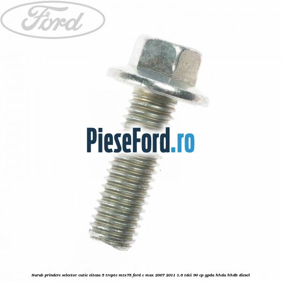 Surub prindere selector cutie viteza 5 trepte MTX75 Ford C-Max 2007-2011 1.6 TDCi 90 cp Surub prindere selector cutie viteza 5 trepte MTX75 Ford C-Max 2007-2011 1.6 TDCi 90 cp GPDA, HHDA, HHDB diesel
