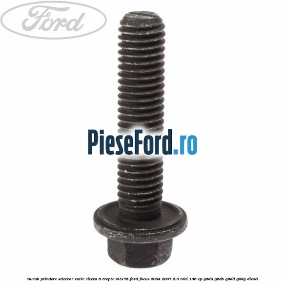 Surub prindere selector cutie viteza 5 trepte MTX75 Ford Focus 2004-2007 2.0 TDCi 136 cp G6DA, G6DB, G6DD, G6DG diesel