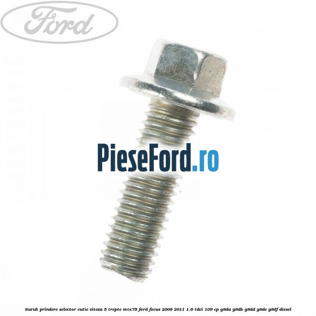 Surub prindere selector cutie viteza 5 trepte MTX75 Ford Focus 2008-2011 1.6 TDCi 109 cp Surub prindere selector cutie viteza 5 trepte MTX75 Ford Focus 2008-2011 1.6 TDCi 109 cp G8DA, G8DB, G8DD, G8DE, G8DF diesel
