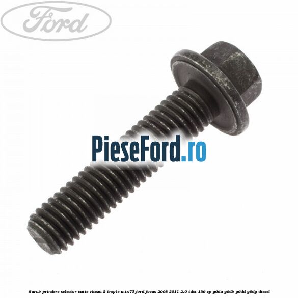 Surub prindere selector cutie viteza 5 trepte MTX75 Ford Focus 2008-2011 2.0 TDCi 136 cp Surub prindere selector cutie viteza 5 trepte MTX75 Ford Focus 2008-2011 2.0 TDCi 136 cp G6DA, G6DB, G6DD, G6DG diesel