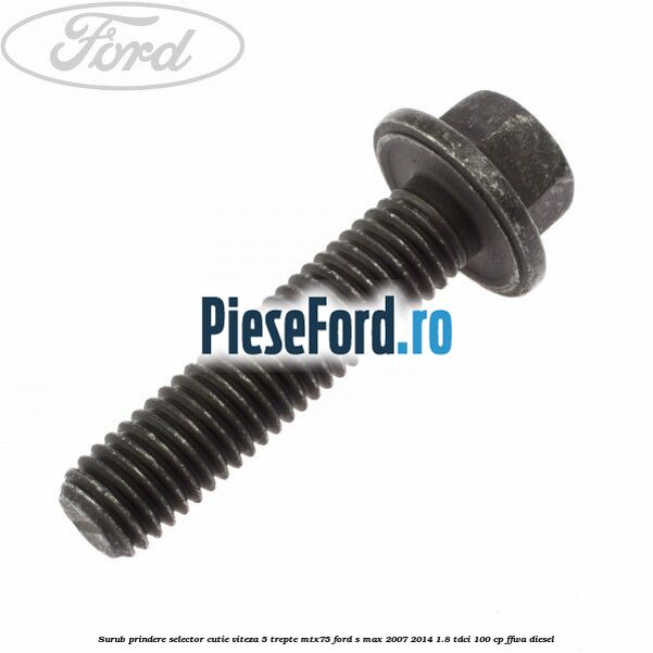 Surub prindere selector cutie viteza 5 trepte MTX75 Ford S-Max 2007-2014 1.8 TDCi 100 cp Surub prindere selector cutie viteza 5 trepte MTX75 Ford S-Max 2007-2014 1.8 TDCi 100 cp FFWA diesel