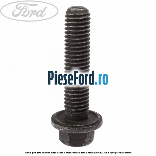 Surub prindere selector cutie viteza 5 trepte MTX75 Ford S-Max 2007-2014 2.3 160 cp Surub prindere selector cutie viteza 5 trepte MTX75 Ford S-Max 2007-2014 2.3 160 cp SEWA benzina