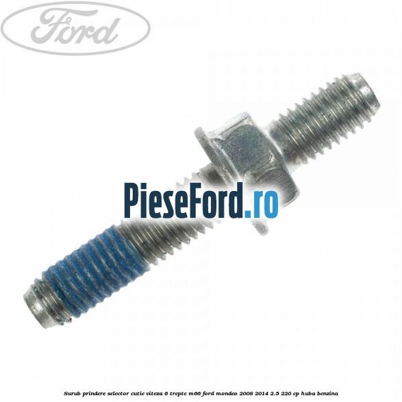 Surub prindere selector cutie viteza 6 trepte M66 Ford Mondeo 2008-2014 2.5 220 cp HUBA benzina
