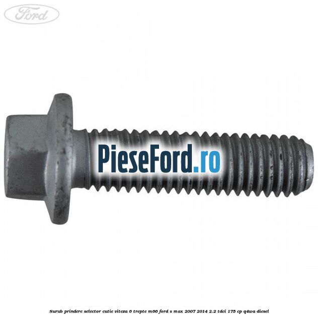 Surub prindere selector cutie viteza 6 trepte M66 Ford S-Max 2007-2014 2.2 TDCi 175 cp Q4WA diesel