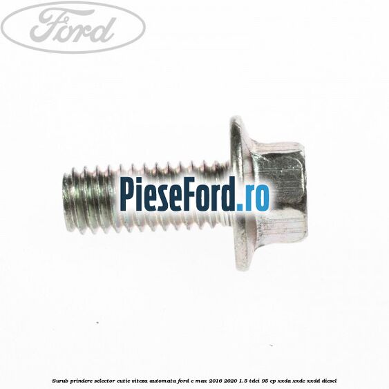 Surub prindere selector cutie viteza automata Ford C-Max 2016-2020 1.5 TDCi 95 cp XXDA, XXDC, XXDD diesel