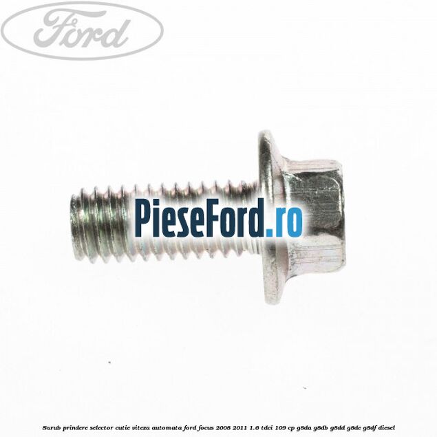 Surub prindere selector cutie viteza automata Ford Focus 2008-2011 1.6 TDCi 109 cp Surub prindere selector cutie viteza automata Ford Focus 2008-2011 1.6 TDCi 109 cp G8DA, G8DB, G8DD, G8DE, G8DF diesel