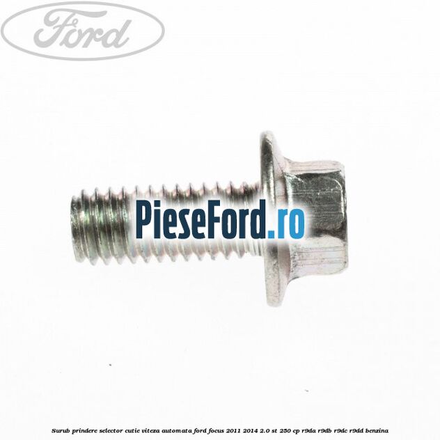 Surub prindere selector cutie viteza automata Ford Focus 2011-2014 2.0 ST 250 cp R9DA, R9DB, R9DC, R9DD benzina